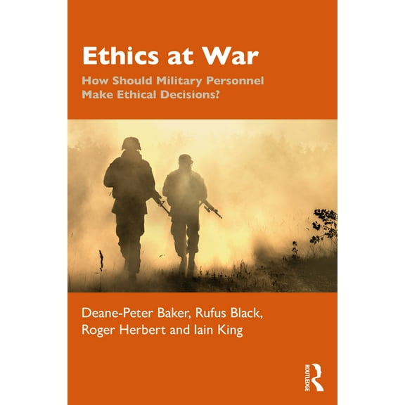 War, Conflict and Ethics Ethics at War: How Should Military Personnel Make Ethical Decisions?, (Paperback)