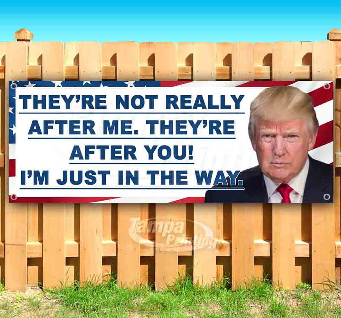 Trump Theyre After You 13 oz Banner Heavy-Duty Vinyl Single-Sided with Metal Grommets Trump Theyre After You 13 oz Banner Heavy-Duty Vinyl Single-Sided with Metal Grommets