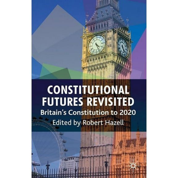 Constitutional Futures Revisited: Britain's Constitution to 2020, (Paperback)