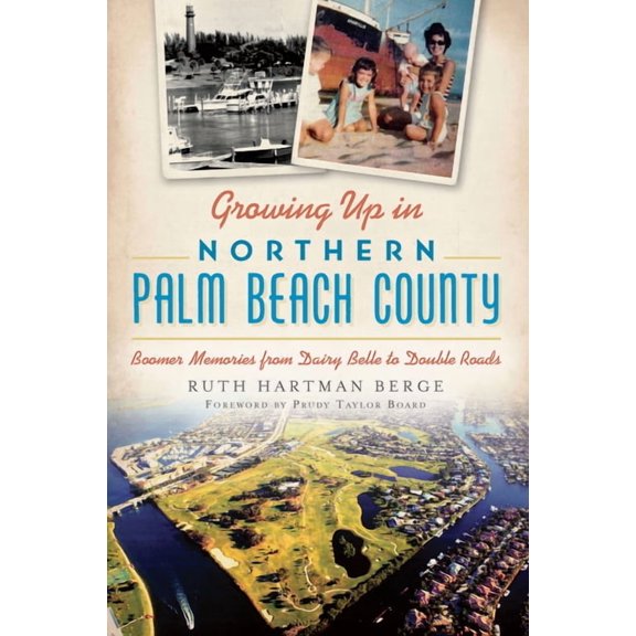 Growing Up in Northern Palm Beach County: : Boomer Memories from Dairy Belle to Double Roads (Paperback)