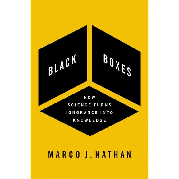 Black Boxes: How Science Turns Ignorance Into Knowledge, (Hardcover)