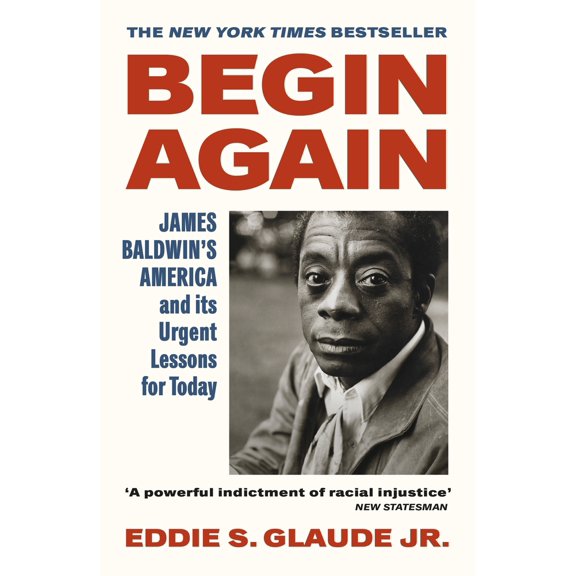 Pre-Owned Begin Again: James Baldwins America and Its Urgent Lessons for Today (Paperback) 1529114306 9781529114300
