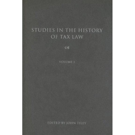Studies in the History of Tax Law Studies in the History of Tax Law, Volume 3, Book 3, (Hardcover)