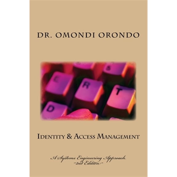 Pre-Owned Identity & Access Management: A Systems Engineering Approach (Paperback) by Omondi Orondo Phd
