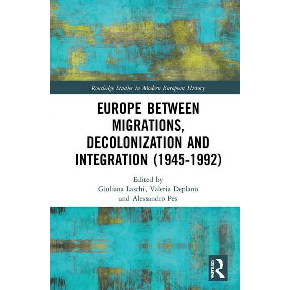 Routledge Studies in Modern European His Europe between Migrations, Decolonization and Integration (1945-1992), (Hardcover)