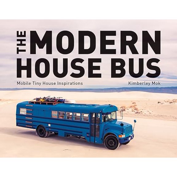 Pre-Owned The Modern House Bus: Mobile Tiny House Inspirations (Hardcover) 1682682498 9781682682494