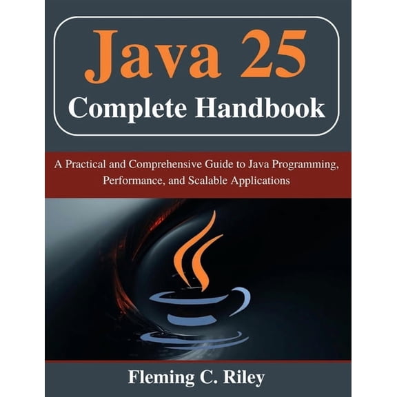 Beginner Today, Professional Tomorrow in Java 25 Complete Handbook: A Practical and Comprehensive Guide to Java Programming, Performance, and Scalable Applicatio, (Paperback)
