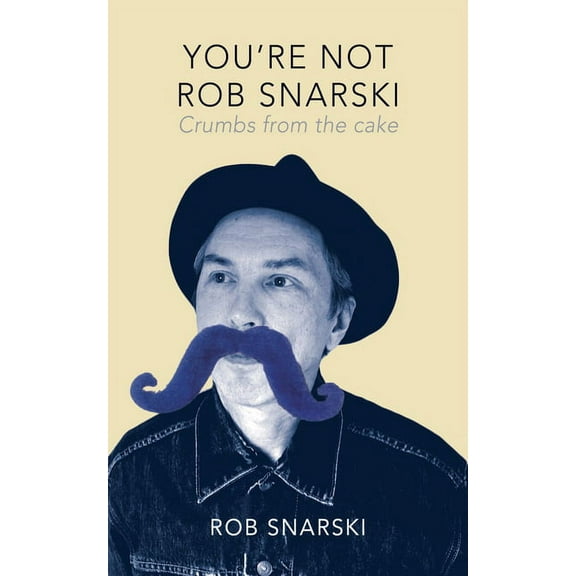 You're Not Rob Snarski: Crumbs from the Cake, (Paperback)