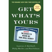 PROFESSOR OF ECONOMICS LAURENCE J KOTLIKOFF; PHILIP MOELLER; PAUL SOLMAN The Get What's Yours Series: Get What's Yours - Revised & Updated : The Secrets to Maxing Out Your Social Security (Hardcover)