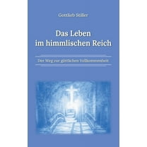 Das Leben im himmlischen Reich: Der Weg zur göttlichen Vollkommenheit, (Paperback)