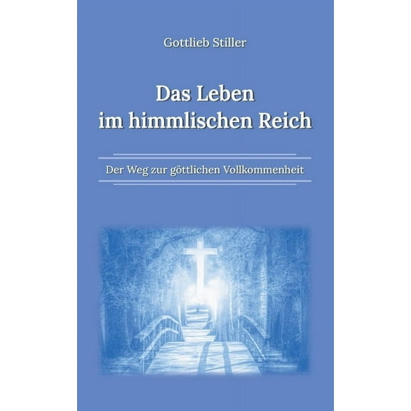Das Leben im himmlischen Reich: Der Weg zur göttlichen Vollkommenheit, (Paperback)