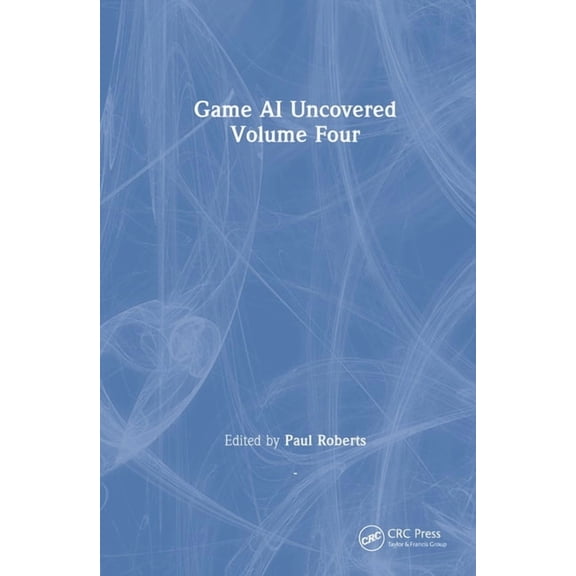 Game AI Uncovered: Volume Four, (Hardcover)