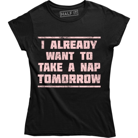 I Already Want To Take A Nap Tomorrow Funny Sleep Tired Lazy Rest Tee Shirt