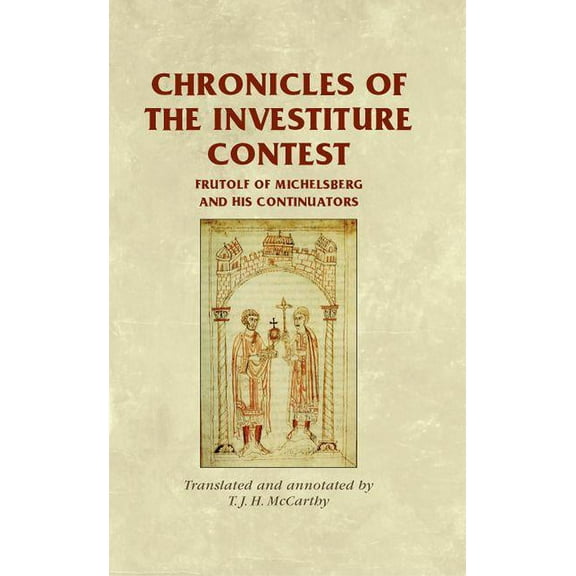 Manchester Medieval Sources Chronicles of the Investiture Contest CB: Frutolf of Michelsberg and His Continuators, (Hardcover)