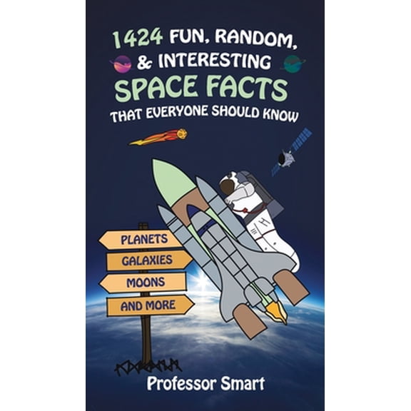 Pre-Owned 1424 Fun, Random, & Interesting Space Facts That Everyone Needs to Know: Planets, Galaxies, Moons, and More (Hardcover)
