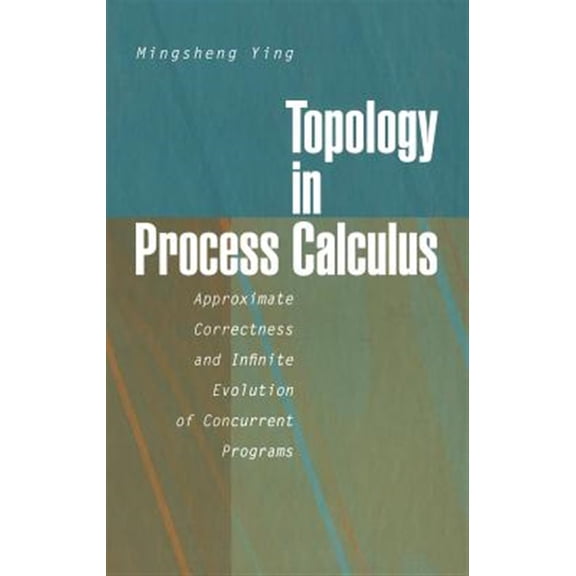 Pre-Owned Topology in Process Calculus: Approximate Correctness and Infinite Evolution of Concurrent Programs, (Hardcover)