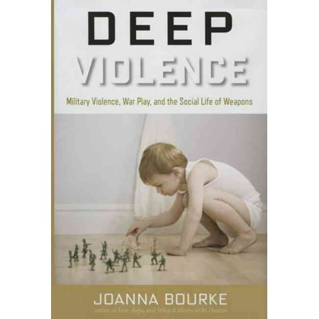 Deep Violence: Military Violence, War Play, and the Social Life of Weapons