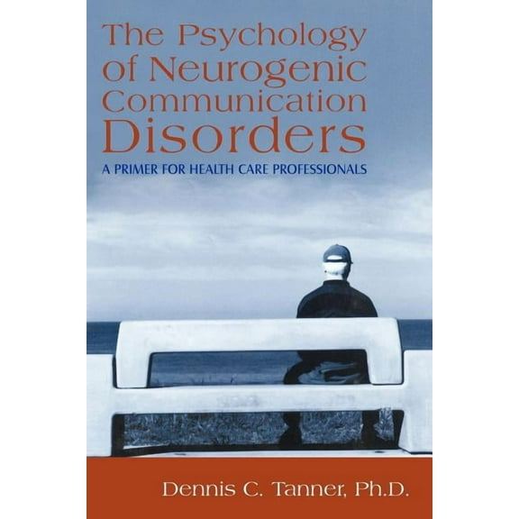 The Psychology of Neurogenic Communication Disorders: A Primer for Health Care Professionals
