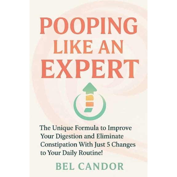 Make Poop ! Pooping Like an Expert: The Unique Formula to Improve Your Digestion and Eliminate Constipation With Just 5 Changes to Y, Book 7, (Paperback)