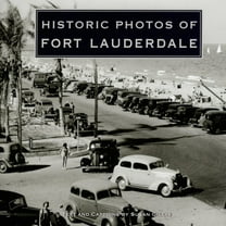 Historic Photos Historic Photos of Fort Lauderdale, (Hardcover)