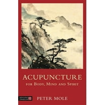 Acupuncture for Body, Mind and Spirit, (Paperback)