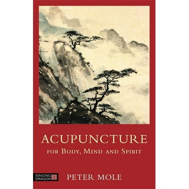 Acupuncture for Body, Mind and Spirit, (Paperback)