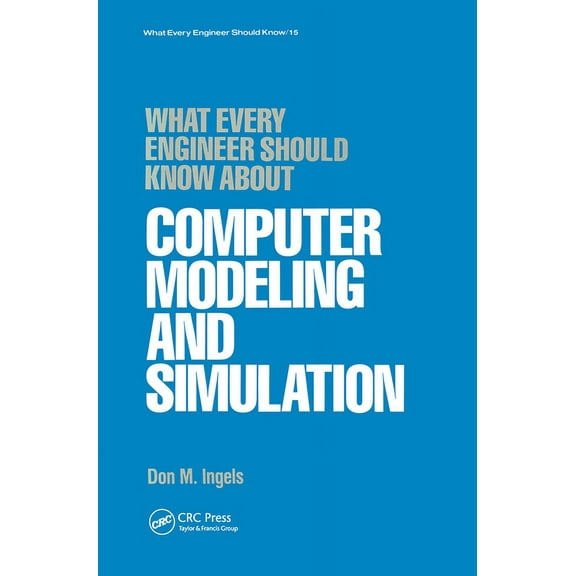What Every Engineer Should Know What Every Engineer Should Know about Computer Modeling and Simulation, Book 15, (Hardcover)