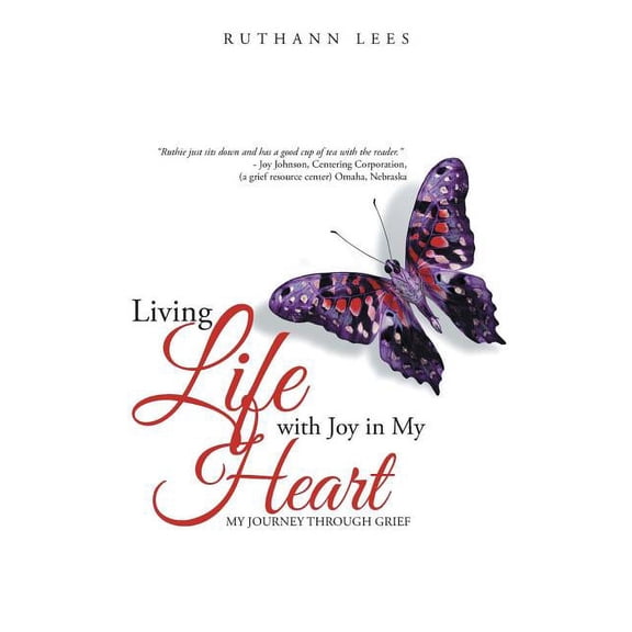 Living Life with Joy in My Heart: My Journey Through Grief, (Paperback)