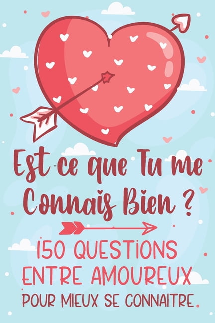 Est Ce Que Tu Me Connais Bien 150 Questions Pour Amoureux Pour Bien Se Connaitre Cadeau Ideal Pour Saint Valentin Noel Anniversaire Mariage Paperback Walmart Com