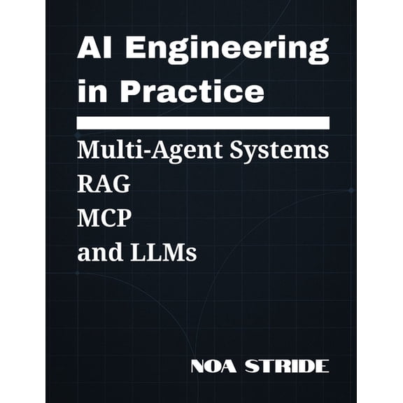 AI Engineering In Practice: Multi-Agent System, RAG, MCP, and LLMs, (Paperback)