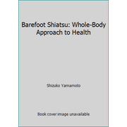 Barefoot Shiatsu: Whole-Body Approach to Health [Paperback - Used]