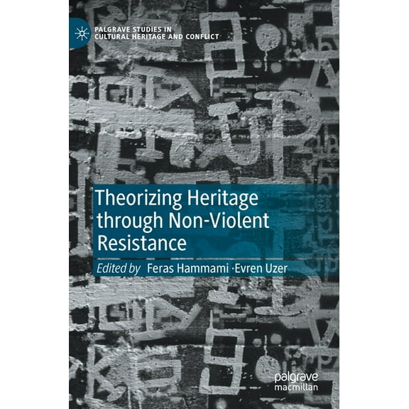 Palgrave Studies in Cultural Heritage an Theorizing Heritage Through Non-Violent Resistance, (Hardcover)