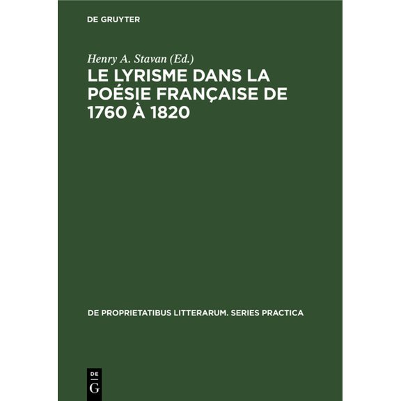 de Proprietatibus Litterarum. Series Pra Le Lyrisme Dans La PoÃ©sie FranÃ§aise de 1760 Ã 1820: Analyse Et Textes de Quelques Auteurs, Book 94, (Hardcover)