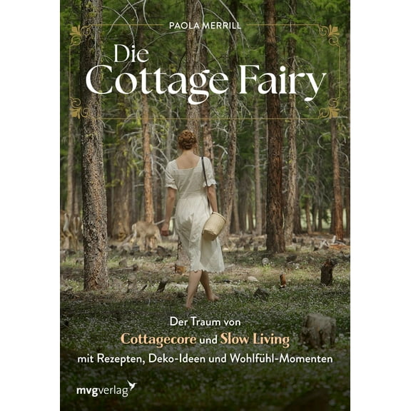 Paola Merrill,@ Die Cottage Fairy: Der Traum von Cottagecore und Slow Living mit Re (Hardcover)