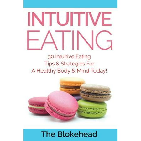 Intuitive Eating : 30 Intuitive Eating Tips & Strategies for a Healthy Body & Mind