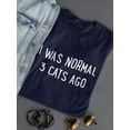 thumbnail image 3 of I Was Normal 3 Cats Ago! T-Shirt Women -Smartprints Designs, Female Large, 3 of 4