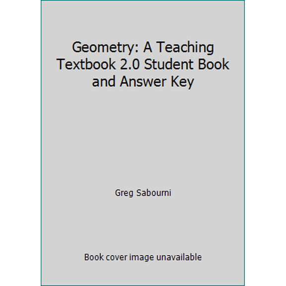 Pre-Owned Geometry: A Teaching Textbook 2.0 Student Book and Answer Key (Unknown) 0983581266 9780983581260