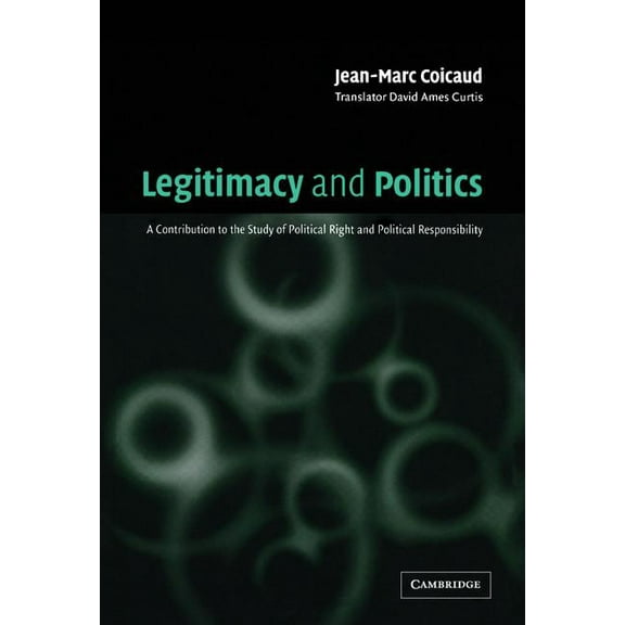 Legitimacy and Politics: A Contribution to the Study of Political Right and Political Responsibility, (Hardcover)