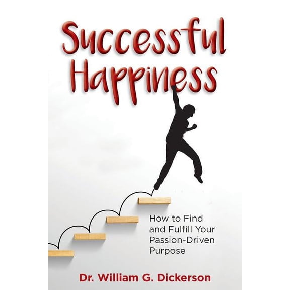 Successful Happiness: How to Find and Fulfill Your Passion-Driven Purpose (Paperback)