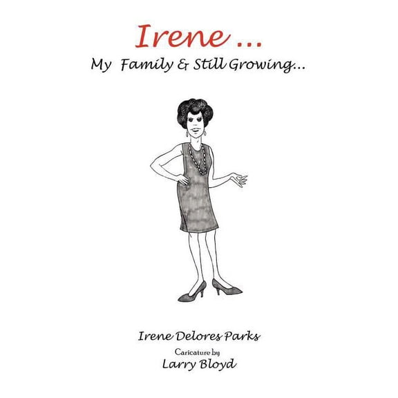 Irene ... My Family & Still Growing... (Paperback) by Irene Delores Parks