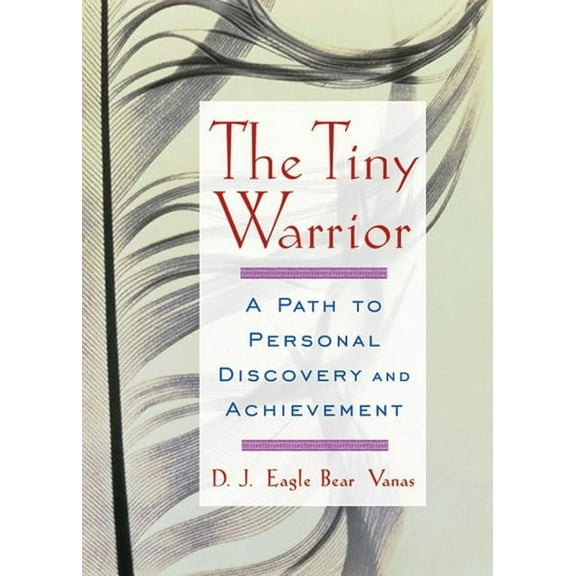 The Tiny Warrior : A Path to Personal Discovery and Achievement (Paperback)