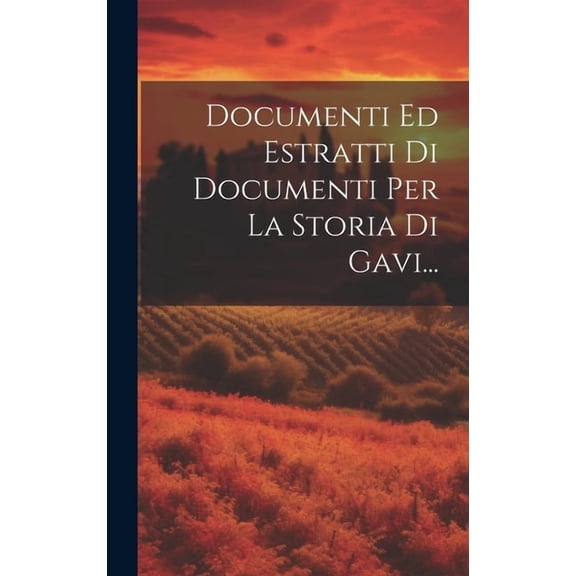 Documenti Ed Estratti Di Documenti Per La Storia Di Gavi... (Hardcover)