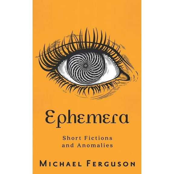 Ephemera : Short Fictions and Anomalies (Paperback)