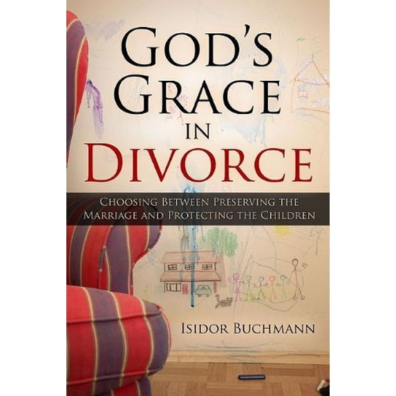 Pre-Owned God's Grace in Divorce: Choosing Between Preserving the Marriage and Protecting the Children (Paperback) 1579219934 9781579219932