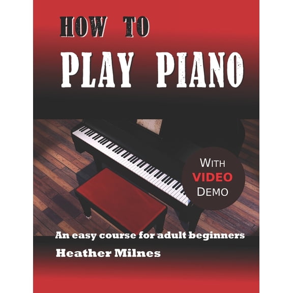 How to Play Piano: An easy course for adult beginners, (Paperback)