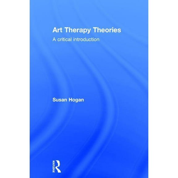 Art Therapy Theories: A Critical Introduction, (Hardcover)