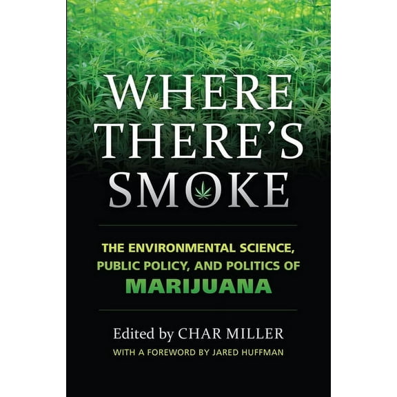 Where There's Smoke: The Environmental Science, Public Policy, and Politics of Marijuana, (Hardcover)