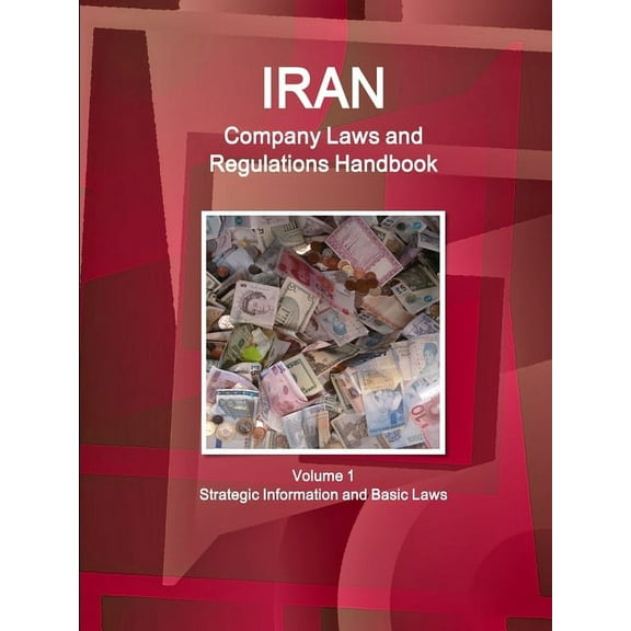 Iran Company Laws and Regulations Handbook Volume 1 Strategic Information and Basic Laws (Paperback)