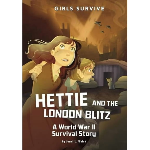 Girls Survive: Hettie and the London Blitz: A World War II Survival Story (Paperback)
