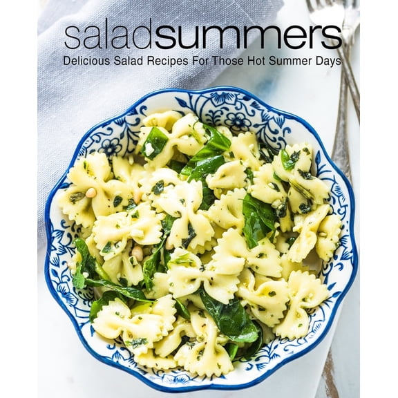 Salad Summers: Delicious Salad Recipes for Those Hot Summer Days (2nd Edition) (Paperback)